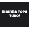RHANNA TOPA TUDO!