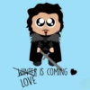 WINTER IS COMING LOVE