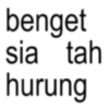 benget sia tah hurung