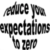 reduce your
expectations
to zero