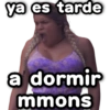 ya es tarde a dormir mmons