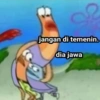 jangan di temenin. dia jawa