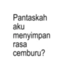 Pantaskah aku menyimpan rasa cemburu?
