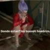 Donde estan? los buenos hombres.