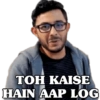 TOH KAISE HAIN AAP LOG