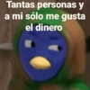 Tantas personas y a mi sólo me gusta el dinero