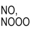 NO, NOOO