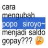 cara mengubah popo siroyo~ menjadi saldo gopay???