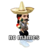 no mames