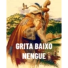 GRITA BAIXO NENGUE
