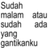 Sudah malam atau sudah ada yang gantikanku