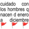 cuidado con los hombres q nacen d enero a diciembre