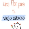Una flor para ti, viejo sabroso