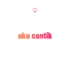 aku cantik