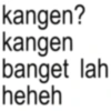 kangen? kangen banget lah heheh
