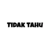 TIDAK TAHU