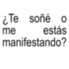 ¿Te soñé o estás manifestando? me