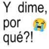 Y dime, por qué?!