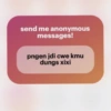 send me anonymous messages! pngen jdi cwe kmu dungs xixi