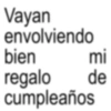 Vayan envolviendo bien regalo cumpleaños mi de
