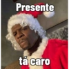 Presente tá caro