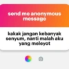 send me anonymous message kakak jangan kebanyak senyum, nanti malah aku yang meleyot O