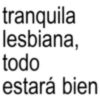 tranquila lesbiana, todo estará bien