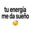 tu energía me da sueño