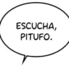 ESCUCHA, PITUFO.