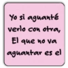 Yo si aguanté verlo con otra, El que no va aguantar es el