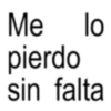 Me lo pierdo sin falta