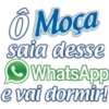 Ô Moça saia desse WhatsApp e vai dormir!