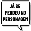 JÁ SE
PERDEU NO
PERSONAGEM