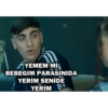 YEMEM Mİ BEBEGIM PARASINIDA YERİM SENİDE YERİM