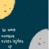 Le amo aunque estes lejitos