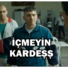 İÇMEYİN KARDEŞŞ