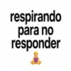 respirando para no responder