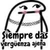 Siempre das vergüenza ajena
