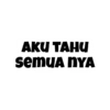 AKU TAHU
semuA NYA
