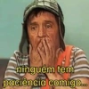 ninguém tem paciência comigo...