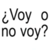 ¿ Voy o no voy?