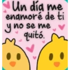 Un dia me enamoré de ti y no se me quitó. m