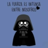 LA FUERZA ES INTENSA ENTRE NOSOTROS