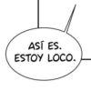 ASÍ ES. ESTOY LOCO.