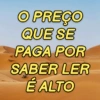 O PREÇO QUE SE PAGA POR SABER LER É ALTO