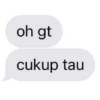 oh gt cukup tau
