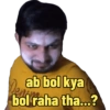 Den bol raha tha...? ab bol kya