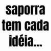 saporra tem cada idéia...