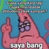 siapa yang kalo lagi capek, mendadak attitudenya kek sampah? B @ainunrozi saya bang