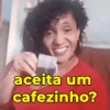 aceita um cafezinho?